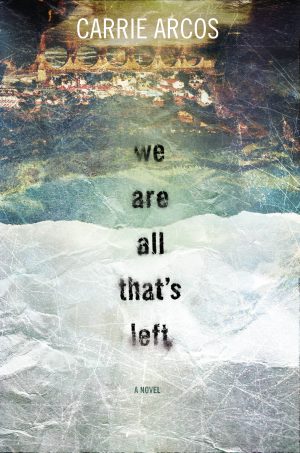 We Are All That’s Left…by Carrie Arcos #Blogtour